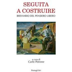 Seguita A Costruire. Breviario Del Pensiero Libero Seguita A Costruire. Breviario Del Pensiero Libero