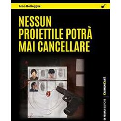 Nessun Proiettile Potrà Mai Cancellare Nessun Proiettile Potrà Mai Cancellare