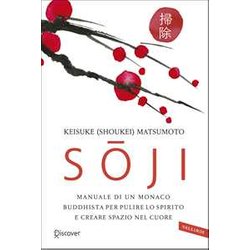 Soji. Manuale Di Un Monaco Buddhista Per Pulire Lo Spirito E Creare Spazio Nel Cuore Soji. Manuale Di Un Monaco Buddhista Per Pulire Lo Spirito E Creare Spazio Nel Cuore