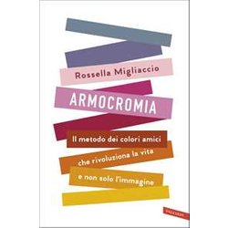 Armocromia. Il Metodo Dei Colori Amici Che Rivoluziona La Vita E Non Solo L'immagine Armocromia. Il Metodo Dei Colori Amici Che Rivoluziona La Vita E Non Solo L'immagine