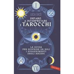 Imparo A Interpretare I Tarocchi. La Guida Completa Per Scoprire Da Soli I Suggerimenti Degli Arcani Imparo A Interpretare I Tarocchi. La Guida Completa Per Scoprire Da Soli I Suggerimenti Degli Arcani