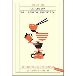 La Cucina Del Monaco Buddhista. 99 Ricette Zen Per Nutrire Il Corpo E L'anima La Cucina Del Monaco Buddhista. 99 Ricette Zen Per Nutrire Il Corpo E L'anima