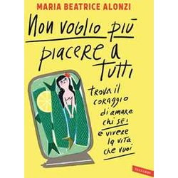 Non Voglio Più Piacere A Tutti. Trova Il Coraggio Di Amare Chi Sei E Vivere La Vita Che Vuoi Non Voglio Più Piacere A Tutti. Trova Il Coraggio Di Amare Chi Sei E Vivere La Vita Che Vuoi