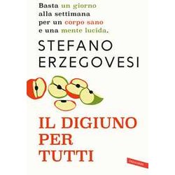 Il digiuno per tutti. Basta un giorno alla settimana per un corpo sano e una mente lucida. Nuova ediz. Il digiuno per tutti. Basta un giorno alla settimana per un corpo sano e una mente lucida. Nuova ediz.