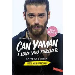 Can Yaman, I Love You Forever. La Vera Storia. 100% Non Ufficiale Can Yaman, I Love You Forever. La Vera Storia. 100% Non Ufficiale