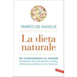 La Dieta Naturale. Un Cambiamento Al Giorno Per Perdere Peso, Mantenere La Forma, Sprigionare Energia Fisica E Mentale La Dieta Naturale. Un Cambiamento Al Giorno Per Perdere Peso, Mantenere La Forma, Sprigionare Energia Fisica E Mentale