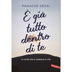 È Già Tutto Dentro Di Te. Da Un Maestro Dell'anima La Via Per Accendere Il Tuo Potenziale È Già Tutto Dentro Di Te. Da Un Maestro Dell'anima La Via Per Accendere Il Tuo Potenziale