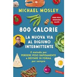 800 Calorie. La Nuova Via Al Digiuno Intermittente. Il Metodo Per Perdere Peso Rapidamente E Restare In Forma Per Sempre 800 Calorie. La Nuova Via Al Digiuno Intermittente. Il Metodo Per Perdere Peso Rapidamente E Restare In Forma Per Sempre