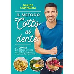 Il Metodo Cotto Al Dente: 21 Giorni Per Mettersi In Forma Con 102 Ricette Green E Tanti Workout Per Tutti