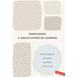 Il Magico Potere Del Riordino. Il Metodo Giapponese Che Trasforma I Vostri Spazi E La Vostra Vita