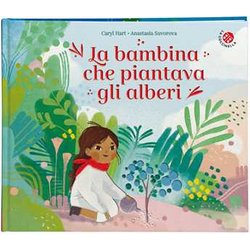 La Bambina Che Piantava Gli Alberi. Ediz. A Colori La Bambina Che Piantava Gli Alberi. Ediz. A Colori