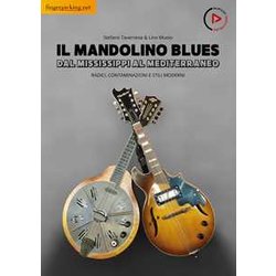 Il Mandolino Blues - Dal Mississippi Al Mediterraneo: Radici, Contaminazioni E Stili Moderni Il Mandolino Blues - Dal Mississippi Al Mediterraneo: Radici, Contaminazioni E Stili Moderni
