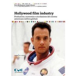 Hollywood Film Industry. Produzione, Economia E Circolazione Del Cinema Americano Nell'era Globale Hollywood Film Industry. Produzione, Economia E Circolazione Del Cinema Americano Nell'era Globale