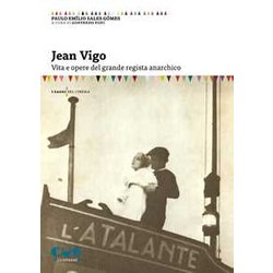 Jean Vigo. Vita E Opere Del Grande Regista Anarchico Jean Vigo. Vita E Opere Del Grande Regista Anarchico