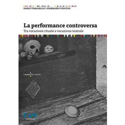 La Performance Controversa. Tra Vocazione Rituale E Vocazione Teatrale La Performance Controversa. Tra Vocazione Rituale E Vocazione Teatrale