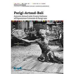 Parigi-Artaud-Bali. Antonin Artaud Vede Il Teatro Balinese All’Esposizione Coloniale Di Parigi 1931 Parigi-Artaud-Bali. Antonin Artaud Vede Il Teatro Balinese All’Esposizione Coloniale Di Parigi 1931