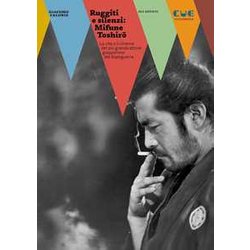 Ruggiti E Silenzi: Mifune Toshirō. La Vita E Il Cinema Del Più Grande Attore Giapponese Del Dopoguerra Ruggiti E Silenzi: Mifune Toshirō. La Vita E Il Cinema Del Più Grande Attore Giapponese Del Dopoguerra