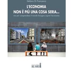L’Economia Non è Più Una Cosa Seria… Ma Per Comprendere Il Mondo Bisogna Capire L’Economia