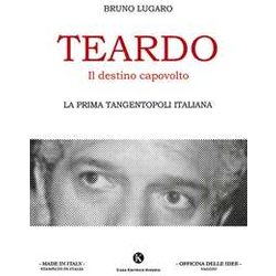 Teardo, Il Destino Capovolto. La Prima Tangentopoli Italiana
