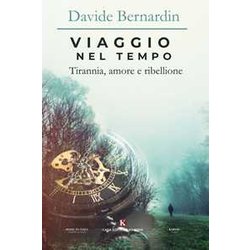Viaggio Nel Tempo. Tirannia, Amore E Ribellione Viaggio Nel Tempo. Tirannia, Amore E Ribellione