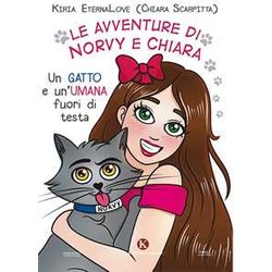 Le Avventure Di Norvy E Chiara. Un Gatto E Un'umana Fuori Di Testa Le Avventure Di Norvy E Chiara. Un Gatto E Un'umana Fuori Di Testa