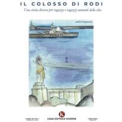 Il Colosso Di Rodi. Una Storia Diversa Per Ragazze E Ragazzi Annoiati Della Vita