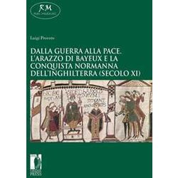 Dalla Guerra Alla Pace. L’Arazzo Di Bayeux E La Conquista Normanna Dell’Inghilterra (Secolo Xi) Dalla Guerra Alla Pace. L’Arazzo Di Bayeux E La Conquista Normanna Dell’Inghilterra (Secolo Xi)