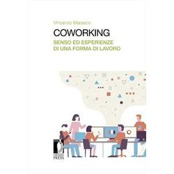 Coworking. Senso Ed Esperienze Di Una Forma Di Lavoro