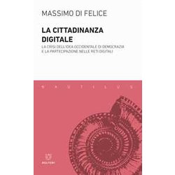 La Cittadinanza Digitale. La Crisi Dell'idea Occidentale Di Democrazia E La Partecipazione Nelle Reti Digitali