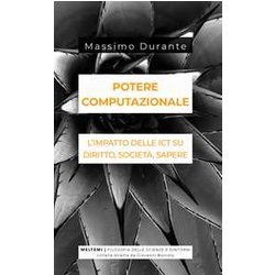 Potere Computazionale. L'impatto Delle Ict Su Diritto, Società , Sapere Potere Computazionale. L'impatto Delle Ict Su Diritto, Società , Sapere