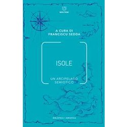 Isole. Un Arcipelago Semiotico Isole. Un Arcipelago Semiotico