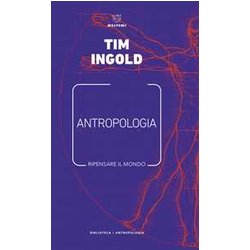 Antropologia. Ripensare Il Mondo Antropologia. Ripensare Il Mondo