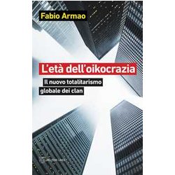 L'età Dell'oikocrazia. Il Nuovo Totalitarismo Globale Dei Clan L'età Dell'oikocrazia. Il Nuovo Totalitarismo Globale Dei Clan