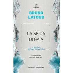 La Sfida Di Gaia. Il Nuovo Regime Climatico La Sfida Di Gaia. Il Nuovo Regime Climatico