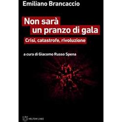 Non Sarà Un Pranzo Di Gala. Crisi, Catastrofe, Rivoluzione Non Sarà Un Pranzo Di Gala. Crisi, Catastrofe, Rivoluzione