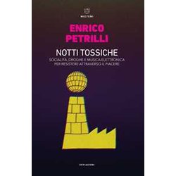 Notti Tossiche. Socialità , Droghe E Musica Elettronica Per Resistere Attraverso Il Piacere Notti Tossiche. Socialità , Droghe E Musica Elettronica Per Resistere Attraverso Il Piacere