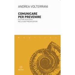 Comunicare Per Prevenire. Culture Resilienti Nella Deep Mediatization Comunicare Per Prevenire. Culture Resilienti Nella Deep Mediatization