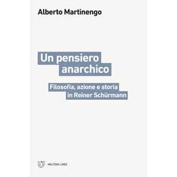 Un Pensiero Anarchico. Filosofia, Azione E Storia In Reiner SchüRmann Un Pensiero Anarchico. Filosofia, Azione E Storia In Reiner SchüRmann