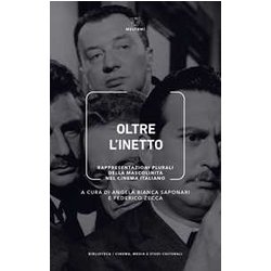 Oltre L'inetto. Rappresentazioni Plurali Della Mascolinità Nel Cinema Italiano