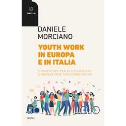 Youth Work In Europa E In Italia. Conoscere Per Ri-Conoscere L'animazione Socioeducativa Youth Work In Europa E In Italia. Conoscere Per Ri-Conoscere L'animazione Socioeducativa