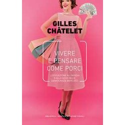 Vivere E Pensare Come Porci. L'istigazione All'invidia E Alla Noia Nelle Democrazie Mercato Vivere E Pensare Come Porci. L'istigazione All'invidia E Alla Noia Nelle Democrazie Mercato