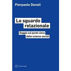 Lo Sguardo Relazionale. Saggio Sul Punto Cieco Delle Scienze Sociali Lo Sguardo Relazionale. Saggio Sul Punto Cieco Delle Scienze Sociali