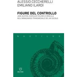 Figure Del Controllo. Jane Austen, Sherlock Holmes E Dracula Nell'immaginario Transmediale Del Xxi Secolo Figure Del Controllo. Jane Austen, Sherlock Holmes E Dracula Nell'immaginario Transmediale Del Xxi Secolo