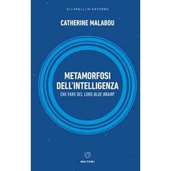 Metamorfosi Dell'intelligenza. Che Fare Del Nostro Blue Brain? Metamorfosi Dell'intelligenza. Che Fare Del Nostro Blue Brain?