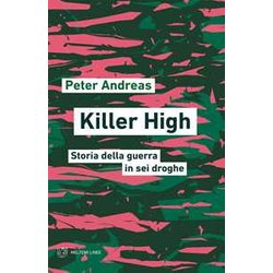 Killer High. Storia Della Guerra In Sei Droghe Killer High. Storia Della Guerra In Sei Droghe