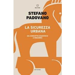 La Sicurezza Urbana. Da Concetto Equivoco A Inganno La Sicurezza Urbana. Da Concetto Equivoco A Inganno