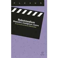 Robotmedium. Dispositivi, Intelligenze, Cinema Robotmedium. Dispositivi, Intelligenze, Cinema