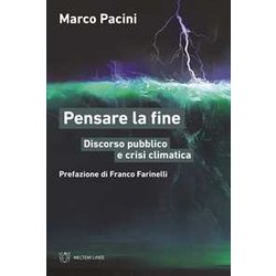 Pensare La Fine. Discorso Pubblico E Crisi Climatica Pensare La Fine. Discorso Pubblico E Crisi Climatica