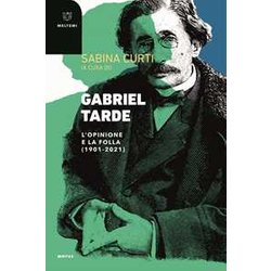 Gabriel Tarde. L'opinione E La Follia (1901-2021) Gabriel Tarde. L'opinione E La Follia (1901-2021)
