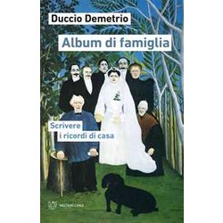 Album Di Famiglia. Scrivere I Ricordi Di Casa Album Di Famiglia. Scrivere I Ricordi Di Casa